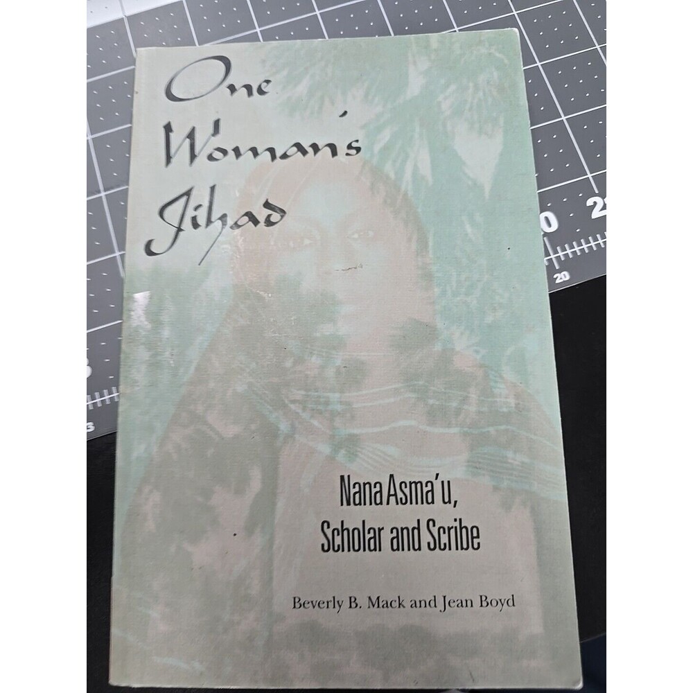 One Woman's Jihad : Nana Asma'u, Scholar and Scribe by Jean Boyd and Beverly B.